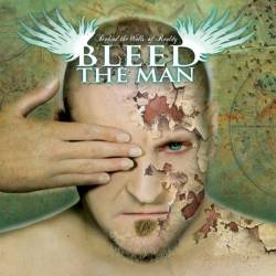Bleed The Man : Behind the Walls of Reality